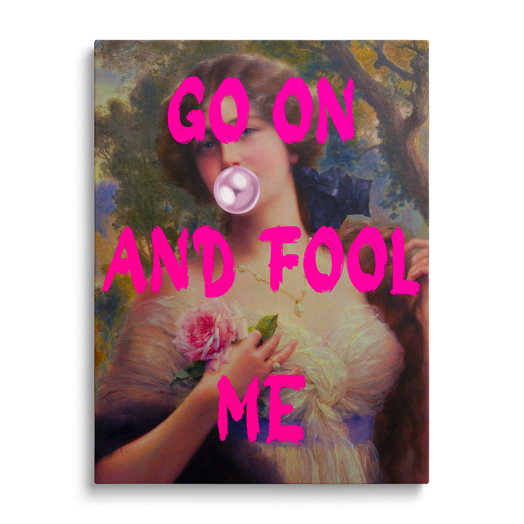 Pop art canvas print with a portrait of a woman in a dress, rose, bubblegum and “GO ON AND FOOL ME” text