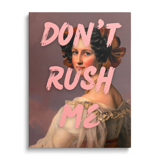 Motivational canvas print with a baroque portrait and pink “Don’t Rush Me” text, front view