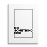 “Do Something Epic” motivational canvas print.